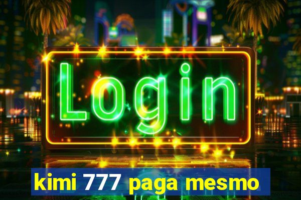 kimi 777 paga mesmo